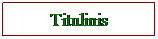 Text Box: Titulinis
